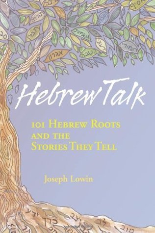 Hebrew Talk: 101 Hebrew Roots And The Stories They Tell
