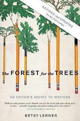 The Forest for the Trees: An Editor's Advice to Writers Betsy Lerner " The Forest for the Trees should become a permanent part of any writer's or editor's personal library. " - The Seattle TimesQuickly established as an essential and enduring companion fo