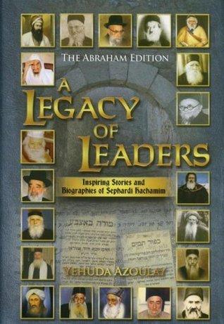 A Legacy of Leaders: Inspiring Stories and Biographies of Sephardi Hachamim