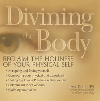 Divining the Body: Reclaim the Holiness of Your Physical Self