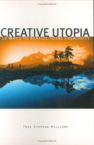 Creative Utopia: 12 Ways to Realize Total Creativity