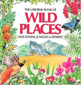 The Usborne Book of Wild Places: Mountains, Jungles & Deserts Usborne Science Activities This colourful book explores the exciting worlds of mountains, jungles and deserts, their dramatic landscapes, the animals and plants that inhabit them and the people