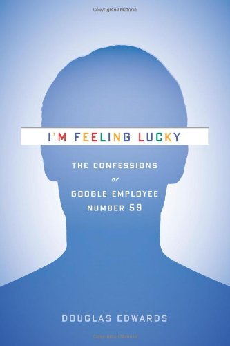 I'm Feeling Lucky: The Confessions of Google Employee Number 59 Douglas Edwards An exciting story [that] shines light on the inner workings of the fledgling Google and on the personalities of its founders.â€â€” The Daily BeastIn its infancy, Google embrac