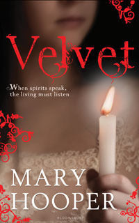 Velvet: When the Spirits Speak, the Living Must Listen Mary Hooper Velvet is an orphan. She struggles to make ends meet by working in a steam, laundry, where the work is back-breaking and exhausting. So when she attracts the attention of the glamorous cla