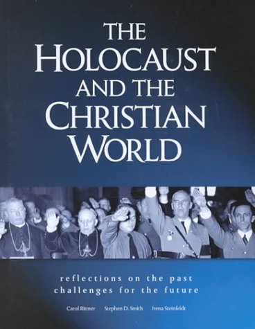 The Holocaust and the Christian World: Reflections on the Past, Challenges for the Future