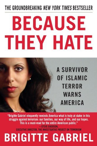 Because They Hate Brigitte Gabriel "Her writing is eloquent and her passion tremendous." -- Publishers Weekly "Brigitte Gabriel's words should be read, and studied carefully, by all the law enforcement and government officials of the West -- as well as by