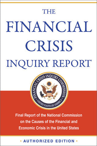 The Financial Crisis Inquiry Report: Final Report of the National Commission on the Causes of the Financial and Economic Crisis in the United States