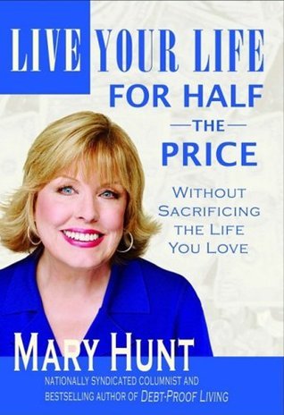 Live Your Life for Half the Price Without Sacrificing the Life You Love Mary Hurt Readers receive tips, resources and techniques for half-price living. Financial well-being is not measured by one's income. It's the money you don't spend that gives you fre