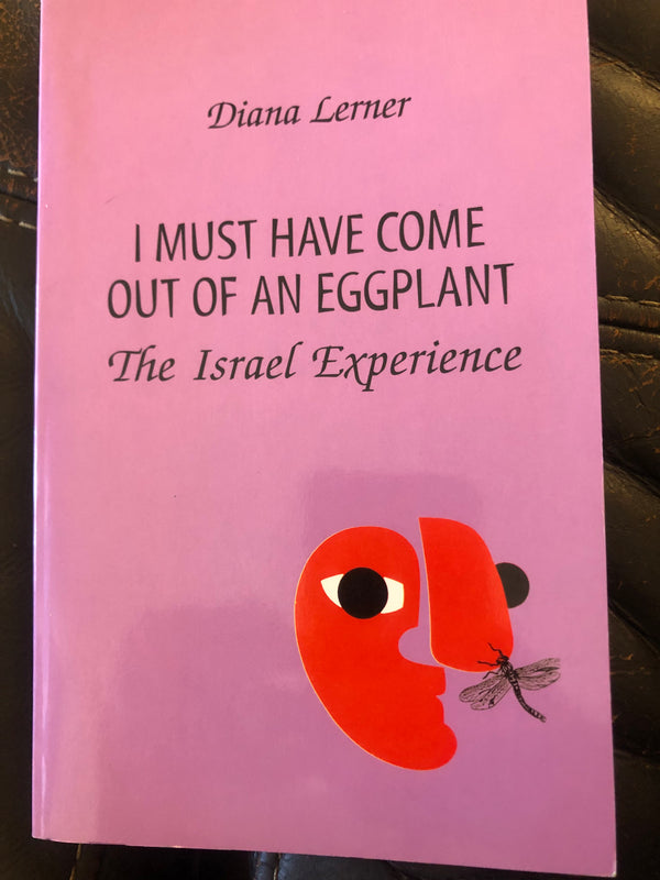 I Must Have Come Out of an Eggplant: The Israel Experience