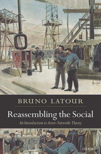 Reassembling the Social: An Introduction to Actor-Network Theory