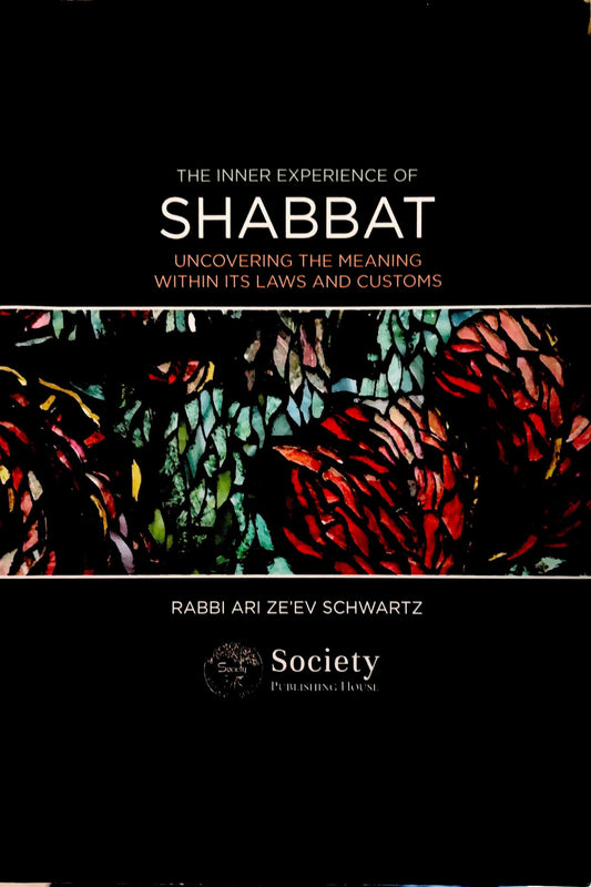 The Inner Experience of Shabbat: Uncovering the Meaning Within its Laws and Customs