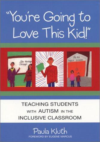 You're Going to Love This Kid!: Teaching Students with Autism in the Inclusive Classroom