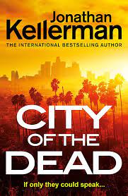 City of the Dead (Alex Delaware #37) Jonathan Kellerman The fantastic follow-up to CRIME SCENE by masters of the psychological thriller genre Jonathan and Jesse Kellerman. ASHES TO ASHES features deputy coroner Clay Edison in another gripping case . . .If