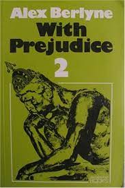 With Prejudice 2 Alex Berlyne A further selection of the Jerusalem Post column. January 1, 1996 by Jerusalem Post.