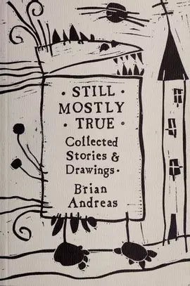 Still Mostly True: Collected Stories and Drawings
