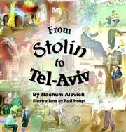 From Stolin to Tel-Aviv By Nachum Alovitch. Translated by Rosally Saltsman; with illustrations by Ruti Houpt. My grandfather’s name was Avraham Aharon. He was born in Stolin, a small town in White Russia, a poor country with extensive forests and gushing