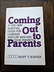 Coming Out to Parents: A Tw-Way Survival Guide for Lesbians and Gay Men and Their Parents Mary V Borhek First published January 1, 1983