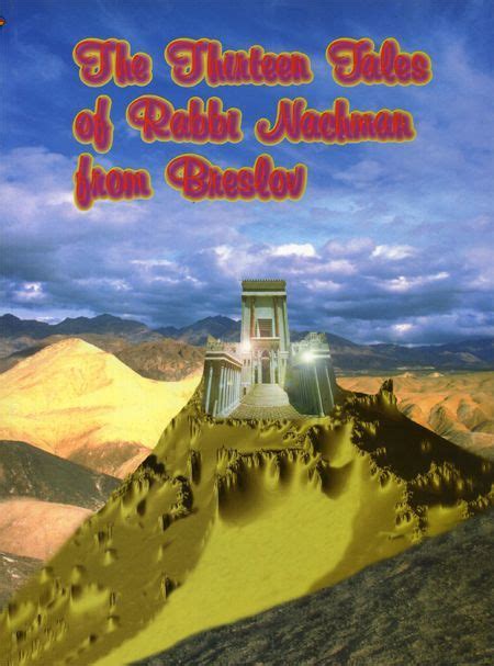 The Thirteen Tales of Rabbi Nachman of Breslov Rebbe Nachnam The Thirteen Stories of Rabbi Nachman of Breslov It is well known that often Tzadikim have to dress their Torah teachings and deep concepts in the form of stories. Amongst Rebbe Nachman’s many t