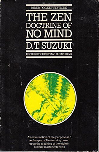 The Zen Doctrine of No Mind DT Suzuki Dedicated largely to the teaching of Hui Neng, this volume covers the purpose and technique of Zen training, and goes further into the depths of Zen than any other work of modern times. Here we find no reliance on scr