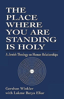 The Place Where You Are Standing is Holy: A Jewish Theology on Human Relationships Gershon Winkler with Lakme Batya Elior A book-length study of the wisdom that Judaism imparts upon relationships with God, self, and others. First published January 1, 1955