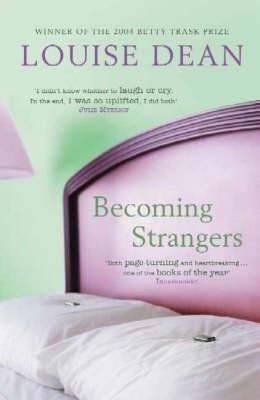 Becoming Strangers Louise Dean Jan and Annemieke are going on their last holiday together, their love dissolving in middle age. than an escape from their daily existence. They discover that it's not too late to save the rest of their lives. First publishe