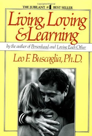 Living, Loving and Learning Leo F Buscaglia, PhD LIVING, LOVING AND LEARNING is a delightful collection of Dr. Buscaglia's informative and amusing lectures, which were delivered worldwide between 1970 and 1981. This inspirational treasure is for all those