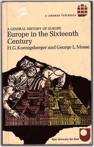 Europe in the Sixteenth Century: A General History of Europe HG Koenigsberger and George L Mosse Europe in the 16th [Sixteenth] Century