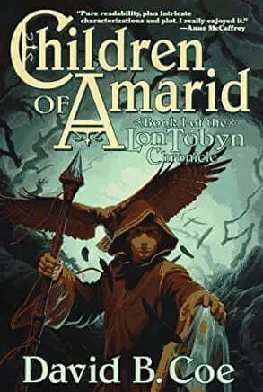 Children of Amarid (Lon Tobyn Chronicle #1) David B Coe A young but powerful mage, Jaryd joins the Children of Amarid, an order of powerful mages who are pledged with protecting the land of Tobyn-Ser, to find the traitor who is helping invaders with power
