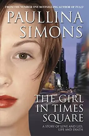 The Girl in Times Square Paullina Simons From the author of Tully, The Bronze Horseman and Tatiana and Alexander, comes a story as emotionally involving and broad in sweep as only Paullina Simons can tell.What if everything you believed about your life wa