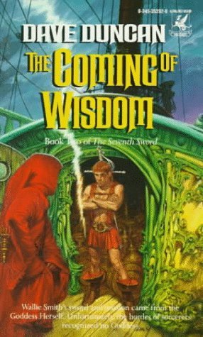 The Coming of Wisdom (The Seventh Sword #2) Dave Duncan Rescued by the Goddess and endowed with a warrior's body, Wallie Smith is called upon to battle the Fire God's land-claiming sorcerers, but his magic sword may have met its match. First published Jul