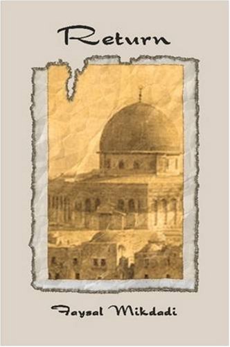 Return Faysal Mikdadi This is a novel that describes the development of a Palestinian artist born in 1948. It begins with his birth coinciding with the birth of Israel. The novel alternates between the first person and the third person narratives.Mikdadi