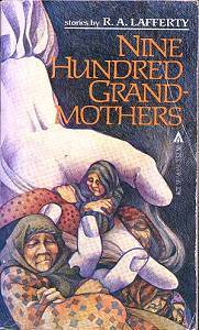 Nine Hundred Grandmothers RA Lafferty Here at last are the finest of Lafferty's shorter works, stories about - * A man who found one day that he knew absolutely everyone in the world *A race who kept their most ancient ancestors on shelves in the basement