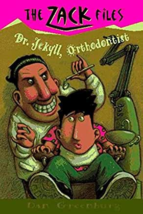 Dr. Jekyll, Orthodontist (Zack Files #5) Dan GreenburgZack isn't thrilled about having to get a tooth pulled, but a trip to the orthodontist proves a lot hairier than he ever expected. Nice old Dr. Silver has been replaced by the fang- toothed Dr. Jekyll,