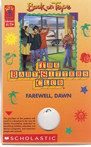 Farewell, Dawn (The Baby-Sitters Club #88) Ann M MartinClub member Dawn finds herself torn between her nostalgia for California and her Connecticut friends, especially Mary Anne, her best friend and stepsister.