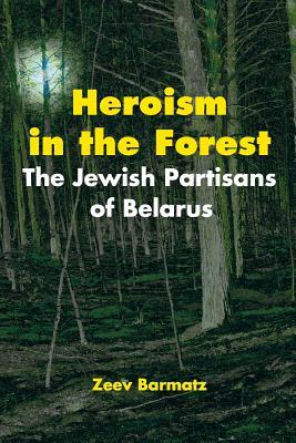 Heroism in the Forest: The Jewish Partisans of Belarus Zeev BarmatzThis book shatters the widely-held belief that the Jews of Europe in WWII died "like sheep to the slaughter." Through riveting stories, with the help of first-hand accounts, Heroism in the