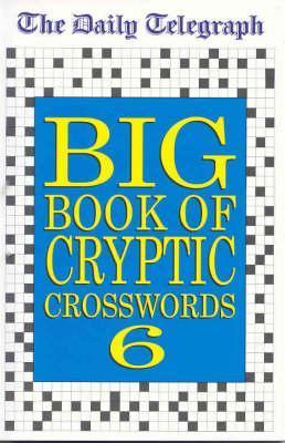 The Daily Telegraph Big Book of Cryptic Crosswords 6 New York TimesBumper volume of the best Daily Telegraph cryptic crosswords!