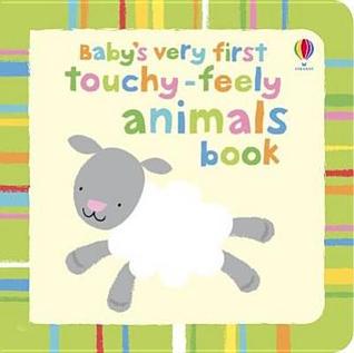 Baby's Very First Touchy-Feeling Animals Book (Usborne Touchy-Feely) UsborneBaby's Very First Touchy-Feeling Animals Book(Usborne Touchy-Feely)This is a bold, bright book for babies containing beautifully designed high-contrast images that are easy for ba