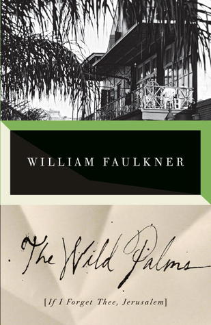 TheWild Palms William FaulknerIn this feverishly beautiful novel— subsequently titled If I Forget Thee, Jerusalem and now published in the authoritative Library of America text—William Faulkner interweaves two narratives, each wholly absorbing in its own