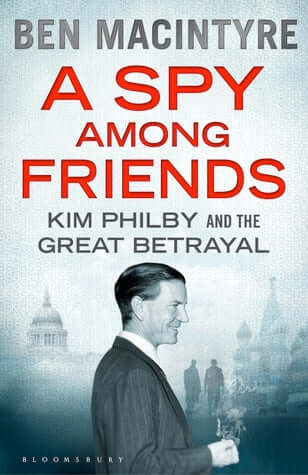 A Spy Among Friends: Kim Philby and the Great Betrayal Ben MacintyreMaster storyteller Ben Macintyre’s most ambitious work to date offers a powerful new angle on the twentieth century’s greatest spy storyKim Philby was the greatest spy in history, a brill