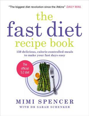 The Fast Diet Recipe Book: 150 Delicious, Calorie-Controlled Meals to Make... Mimi SpencerThe Fast Diet Recipe Book: 150 Delicious, Calorie-Controlled Meals to Make Your Fast Days EasyThe indispensable companion to the #1 New York Times bestselling diet b