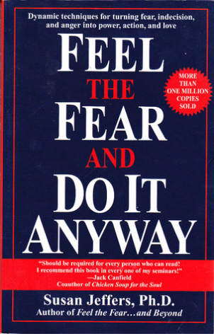 Feel the Fear and Do It Anyway Susan JeffersDynamic and inspirational, FEEL THE FEAR AND DO IT ANYWAY is filled with concrete techniques to turn passivity into assertiveness. Dr. Susan Jeffers, teaches you how to stop negative thinking patterns and reeduc
