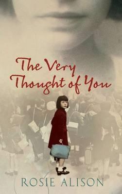 The Very Thought of You Rosie AlisonEngland, 31st August 1939: the world is on the brink of war. As Hitler prepares to invade Poland, thousands of children are evacuated from London to escape the impending Blitz. Torn from her mother, eight-year-old Anna