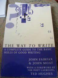 The Way to Write: A Complete Guide to the Basic Skills of Writing John Fairfax and John MoatIn 1969 the poet John Fairfax and poet and novelist John Moat dreamt up the Arvon Foundation, a venture born out of their frustration that nowhere in Britain were