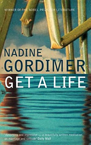 Get a Life Nadine GordimerNobel Prize winner Nadine Gordimer follows the inner lives of characters confronted by unforeseen circumstances. Paul Bannerman, an ecologist in South Africa, believes he understands the trajectory of his life, with the usual mar