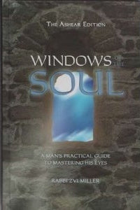 Windows of the Soul: A Man's Practical Guide to Mastering His Eyes Rabbi Zvi MillerWindows of the Soul, A Man’s Practical Guide To Mastering His Eyes written by Rabbi Zvi Miller.Windows Of The Soul; A Thirty-Day ProgramAn Ancient Strategy That Lives OnBil