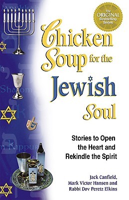 Chicken Soup for the Jewish Soul Chicken Soup for the Jewish Soul: 101 Stories to Open the Heart and Rekindle the Spirit (Chicken Soup for the Soul)Jack Canfield, Mark Victor Hansen and Rabbi Dov Peretz ElkinsIn deference to its cure-all effects, chicken