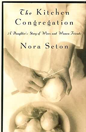 The Kitchen Congregation Nora SetonAt the risk of sounding sexist, it's impossible to imagine a man writing this book. Nora Seton's warm, savory memoir is unmistakably female in its blend of forthright physical details, painstaking analysis of intricate p