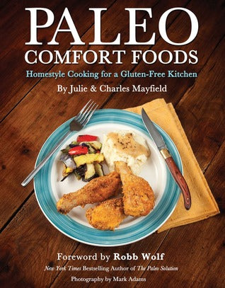 Paleo Comfort Foods: Homestyle Cooking for a Gluten-Free Kitchen Julie and Charles MayfieldWhat if you could cook fantastic meals similar to the heartwarming comfort dishes your grandma used to make…and have them be good for you? In Paleo Comfort Foods, C