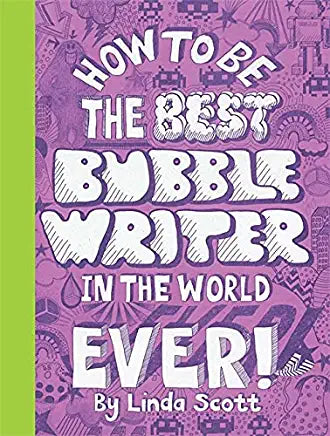 How to be the Best Bubble Writer in the World Ever! Linda ScottHow to Be the Best Bubblewriter in the World, Ever!, shows you how to create your own hand-drawnletters. The book contains over 70 alphabets, inspired by everything from hairy monsters to butt