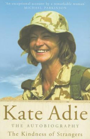 The Kindness of Strangers: The Autobiography Kate AdieKate Adie has courageously reported from all over the world since she joined the BBC in 1969. These memoirs encompass her reporting from, inter alia, Northern Ireland, the Middle East, Tiananmen Square